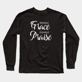 Inhale Grace Exhale Praise Long Sleeve T-Shirt